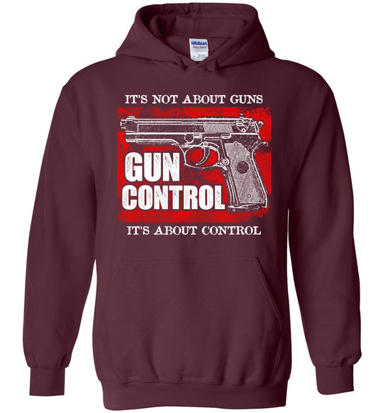 Gun Control. It's Not About Guns, It's About Control - Pro Gun Men's Hoodie - Maroon