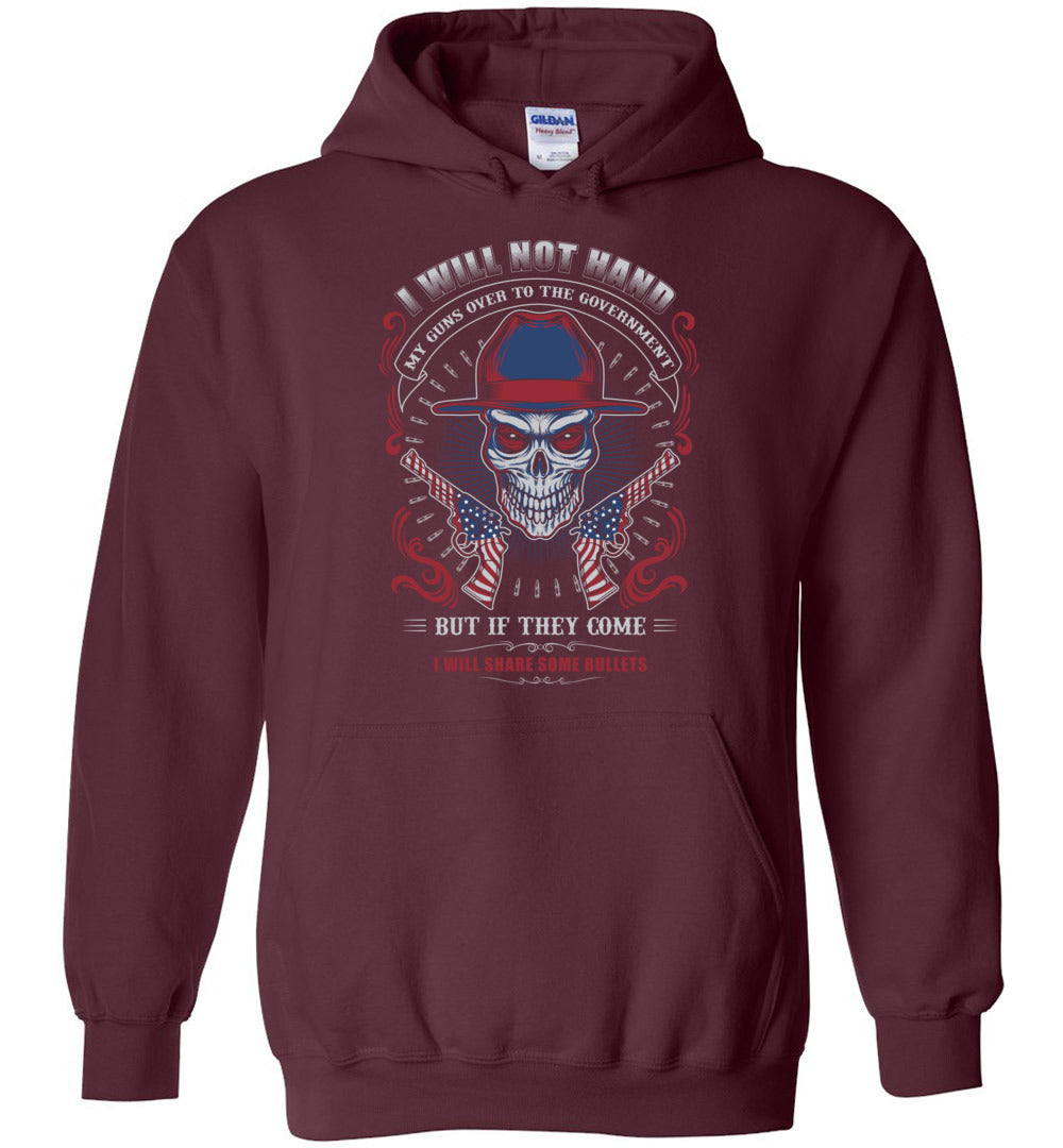 I Will Not Hand My Guns To Government, But If They Come I will Share Some Bullets - Men's Hoodie - Maroon
