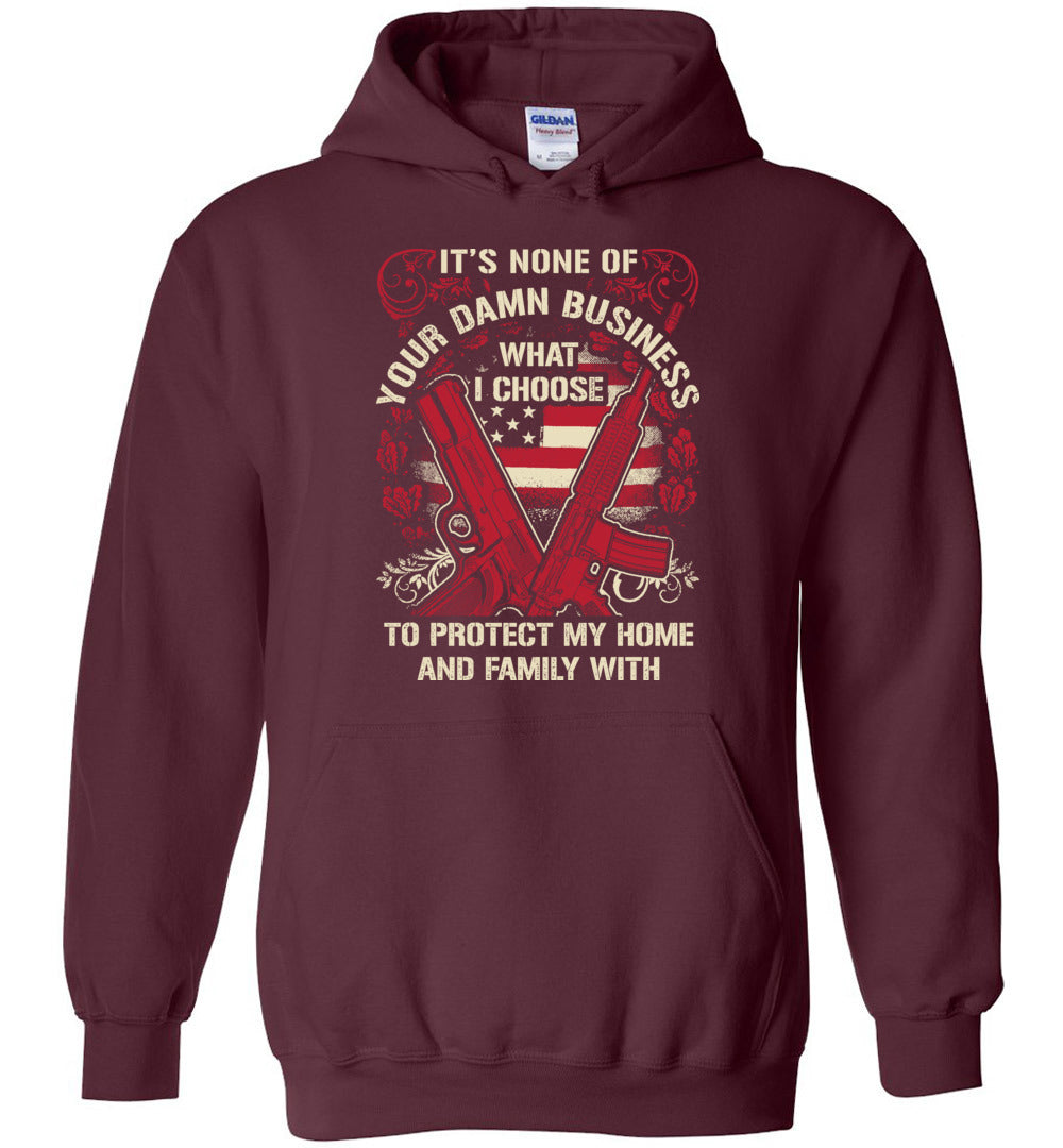 It's None Of Your Business What I Choose To Protect My Home and Family With - Men's 2nd Amendment Hoodie - Maroon