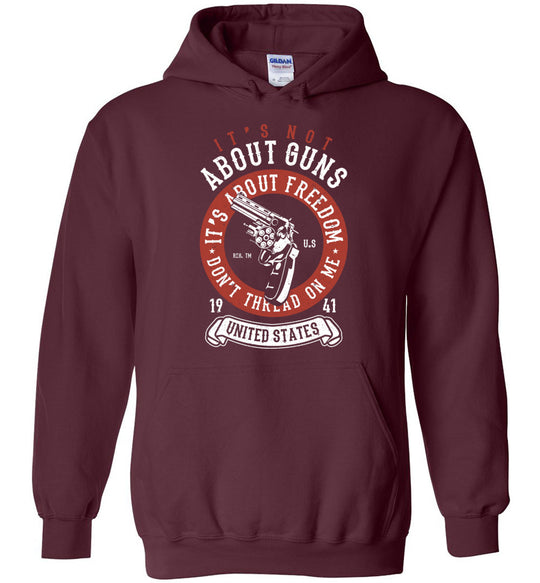 It's Not About Guns, It's About Freedom. Don't Thread on Me - Maroon Men's Hoodie