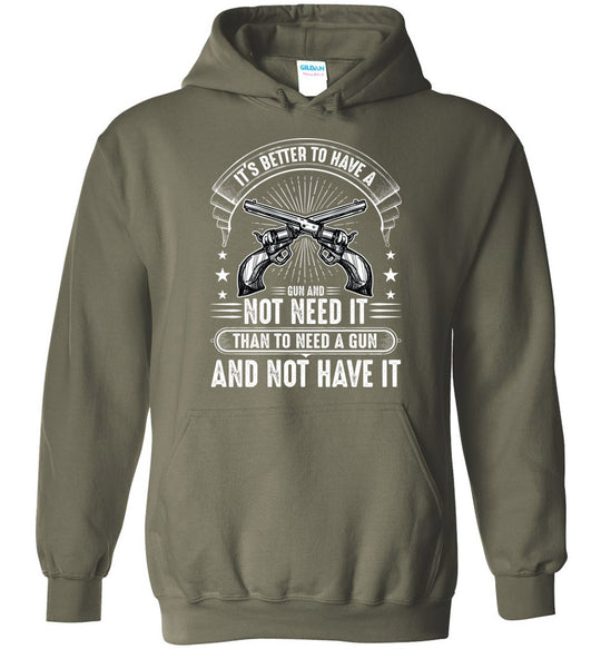 It's Better to Have a Gun and Not Need It Than To Need a Gun and Not Have It - Shooting Men's Hoodie - Military Green
