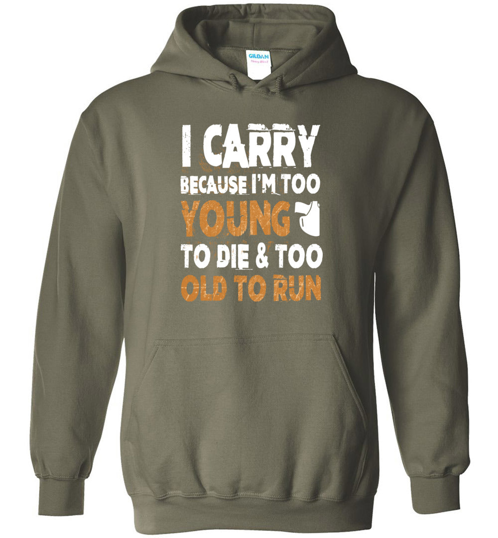I Carry Because I'm Too Young to Die & Too Old to Run - Pro Gun Men's Hoodie - Military Green