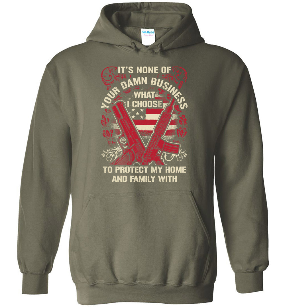 It's None Of Your Business What I Choose To Protect My Home and Family With - Men's 2nd Amendment Hoodie - Military Green