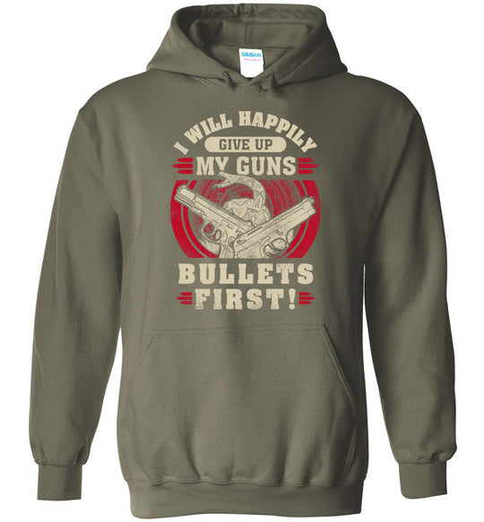 I Will Happily Give Up My Guns, Bullets First - Men's Clothing - Military Green Hoodie