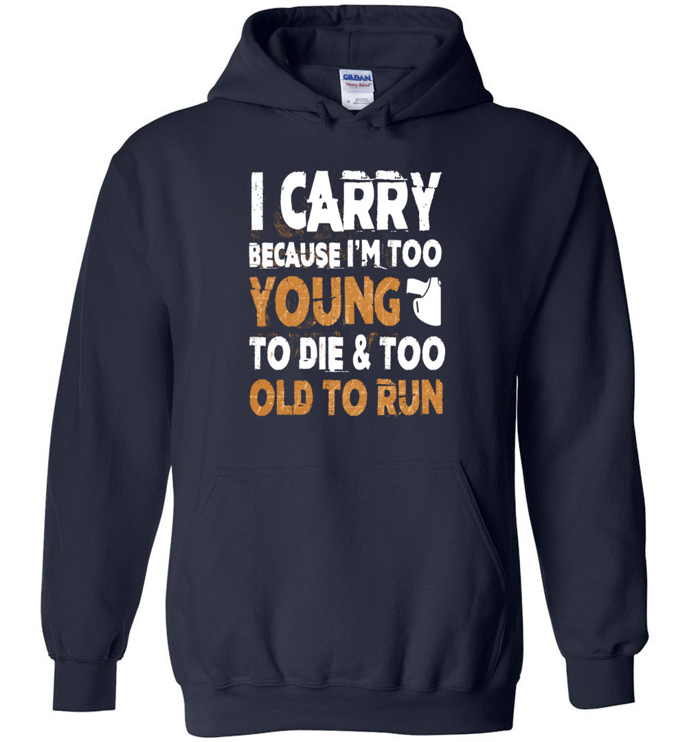 I Carry Because I'm Too Young to Die & Too Old to Run - Pro Gun Men's Hoodie - Navy