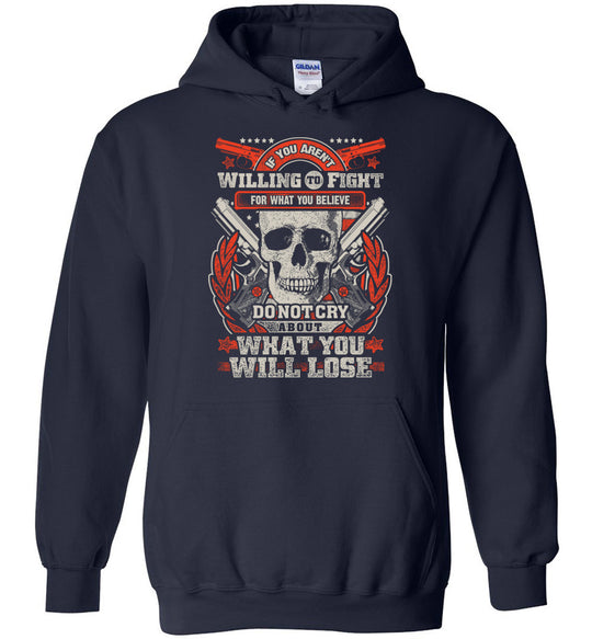If You Aren't Willing To Fight For What You Believe Do Not Cry About What You Will Lose - Men's Hoodie - Navy