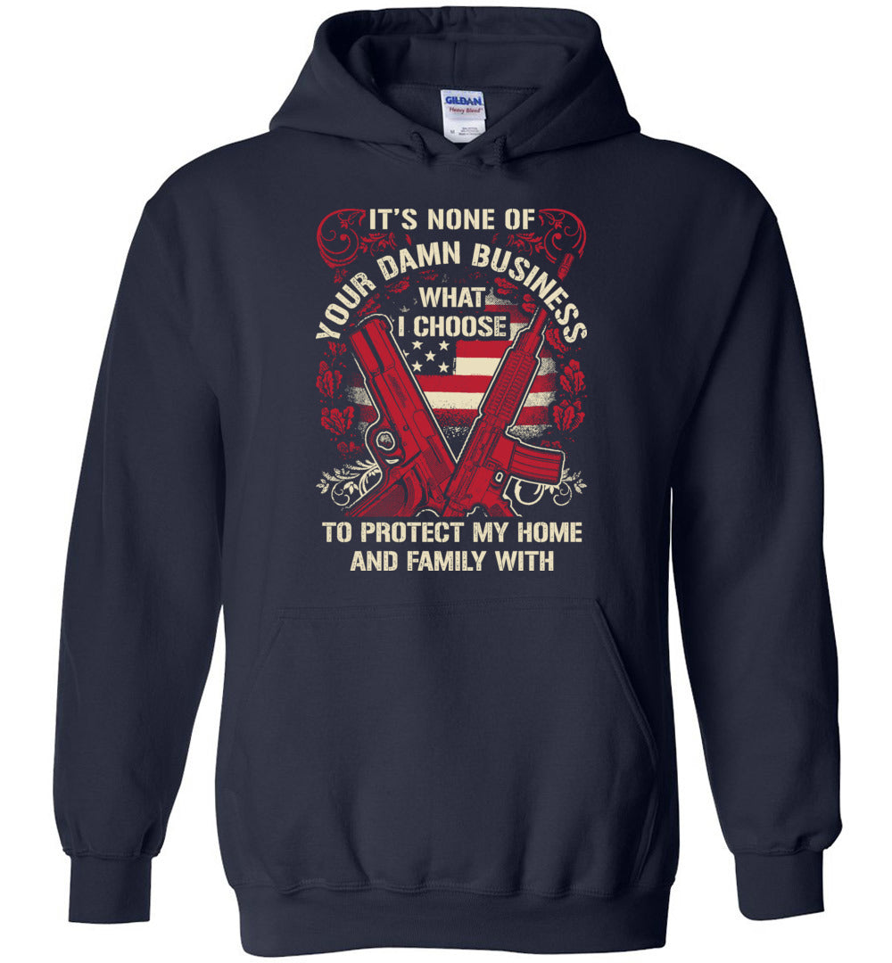 It's None Of Your Business What I Choose To Protect My Home and Family With - Men's 2nd Amendment Hoodie - Navy