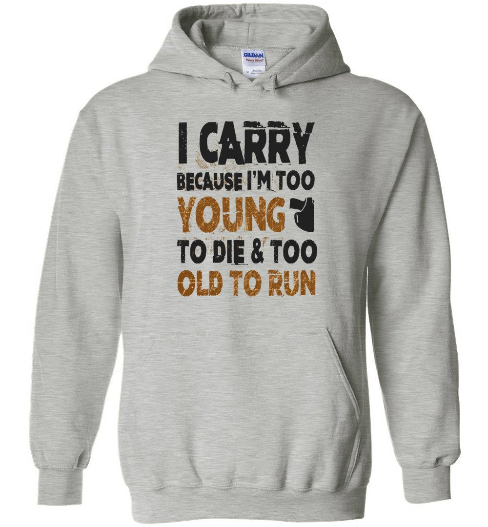 I Carry Because I'm Too Young to Die & Too Old to Run - Pro Gun Men's Hoodie - Sports Grey
