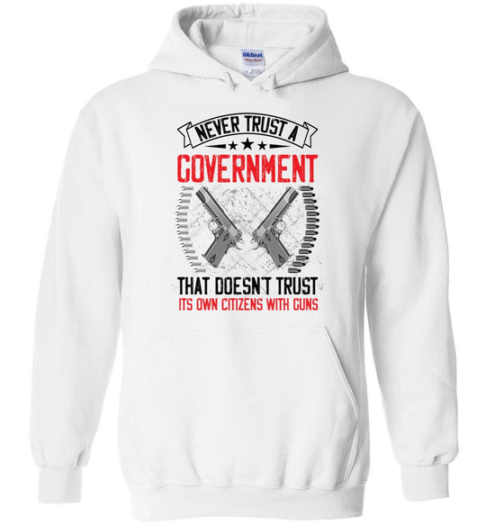 Never Trust a Government That Doesn't Trust It's Own Citizens With Guns - Men's Clothing - White Hoodie