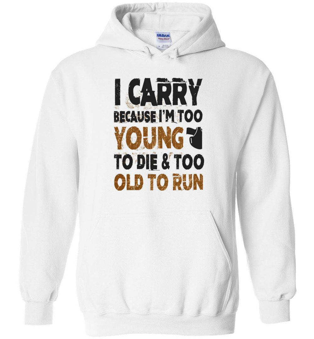 I Carry Because I'm Too Young to Die & Too Old to Run - Pro Gun Men's Hoodie - White