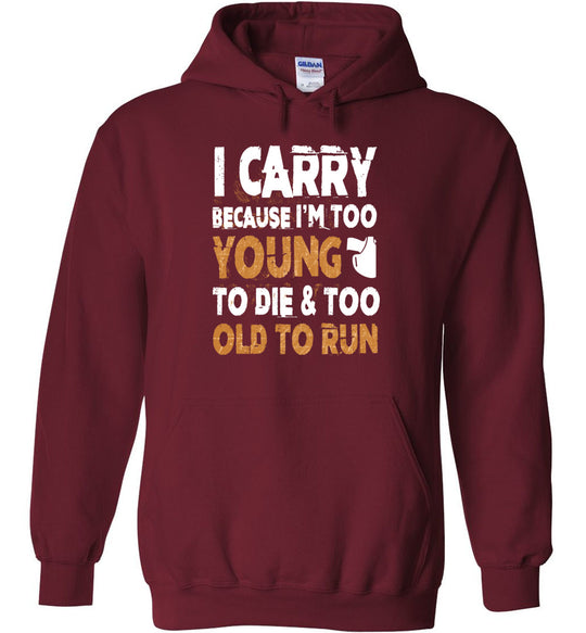 I Carry Because I'm Too Young to Die & Too Old to Run - Pro Gun Men's Hoodie - Garnet