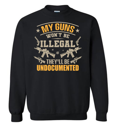 My Guns Won't Be Illegal They'll Be Undocumented - Men's Shooting Clothing - Black Sweatshirt