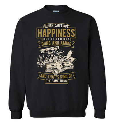 Money Can't Buy Happiness But It Can Buy Guns and Ammo - Men's Sweatshirt - Black