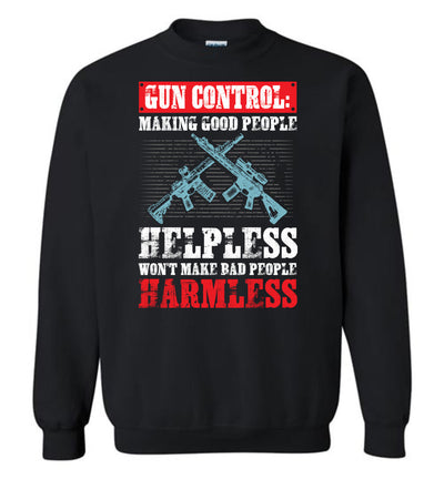 Gun Control: Making Good People Helpless Won't Make Bad People Harmless – Pro Gun Men's Sweatshirt - Black