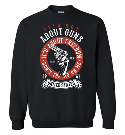 It's Not About Guns, It's About Freedom. Don't Thread on Me - Black Men's Sweatshirt