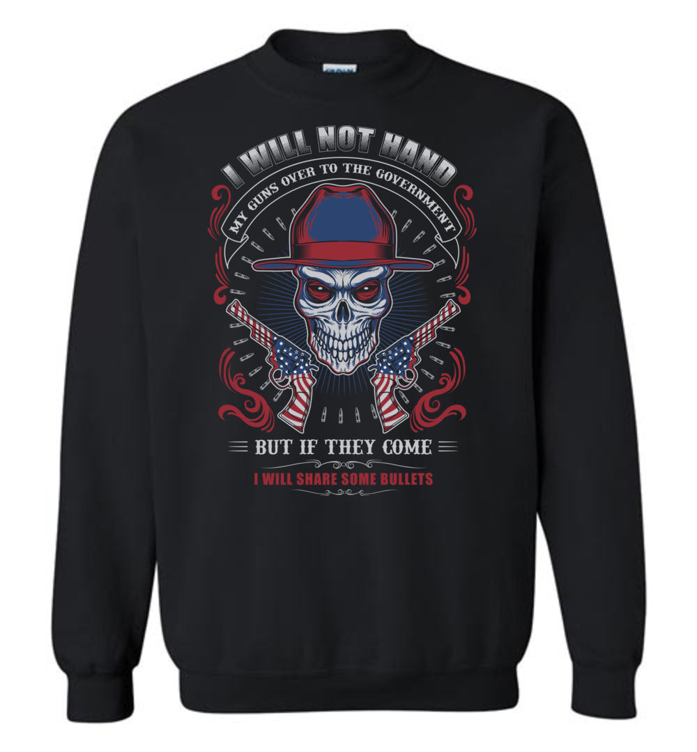 I Will Not Hand My Guns To Government, But If They Come I will Share Some Bullets - Men's Sweatshirt - Black