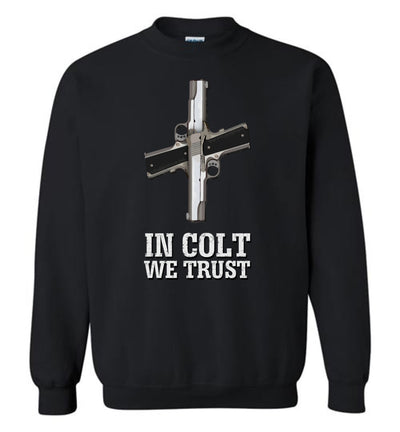 In Colt We Trust - Men's Pro Gun Clothing - Black Sweatshirt