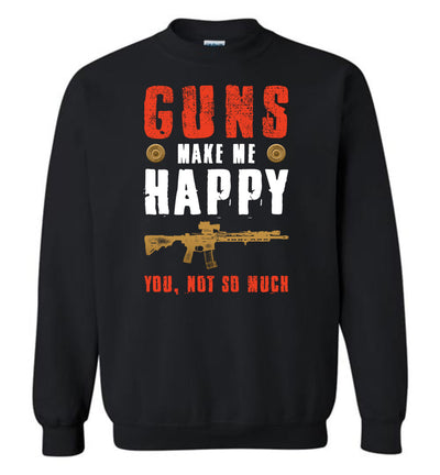 Guns Make Me Happy You, Not So Much - Men's Pro Gun Apparel - Black Sweatshirt