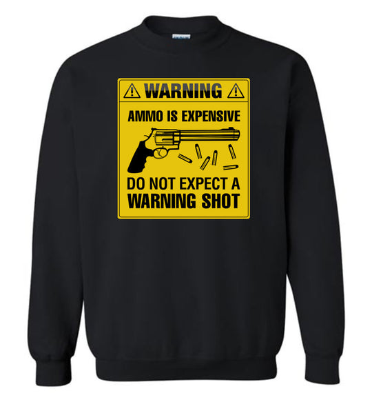 Ammo Is Expensive, Do Not Expect A Warning Shot - Men's Pro Gun Clothing - Black Sweatshirt