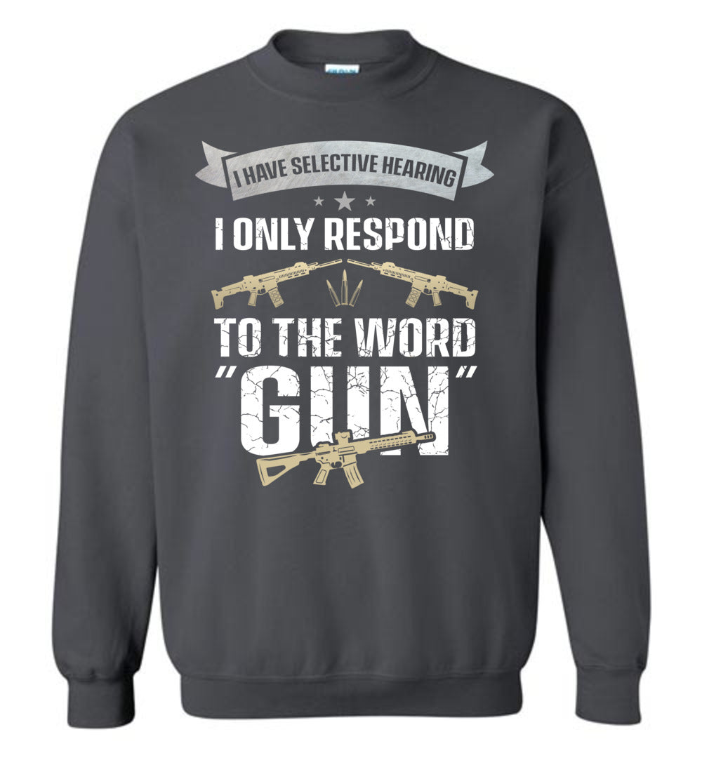 I Have Selective Hearing I Only Respond to the Word Gun - Shooting Men's Clothing - Charcoal Sweatshirt
