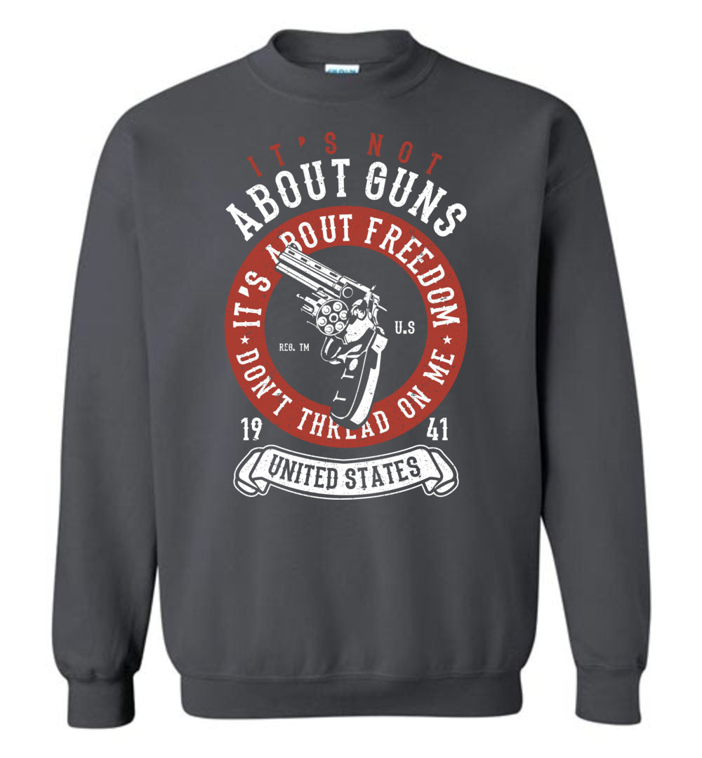 It's Not About Guns, It's About Freedom. Don't Thread on Me - Charcoal Men's Sweatshirt