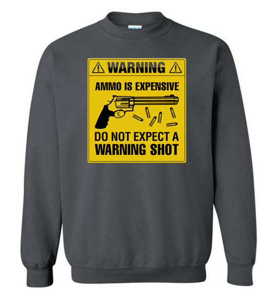 Ammo Is Expensive, Do Not Expect A Warning Shot - Men's Pro Gun Clothing - Charcoal Sweatshirt