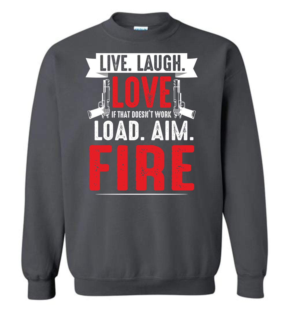 Live. Laugh. Love. If That Doesn't Work, Load. Aim. Fire - Pro Gun Men's Sweatshirt - Charcoal