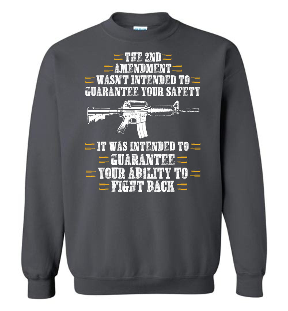 The 2nd Amendment wasn't intended to guarantee your safety - Pro Gun Men's Apparel - Charcoal Sweatshirt