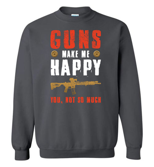 Guns Make Me Happy You, Not So Much - Men's Pro Gun Apparel - Charcoal Sweatshirt