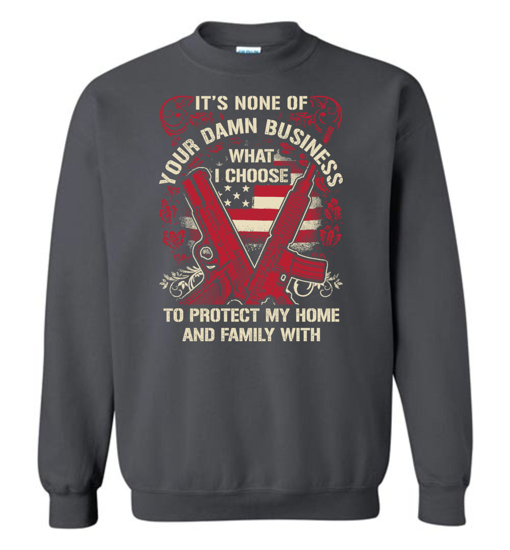 It's None Of Your Business What I Choose To Protect My Home and Family With - Men's 2nd Amendment Sweatshirt - Charcoal