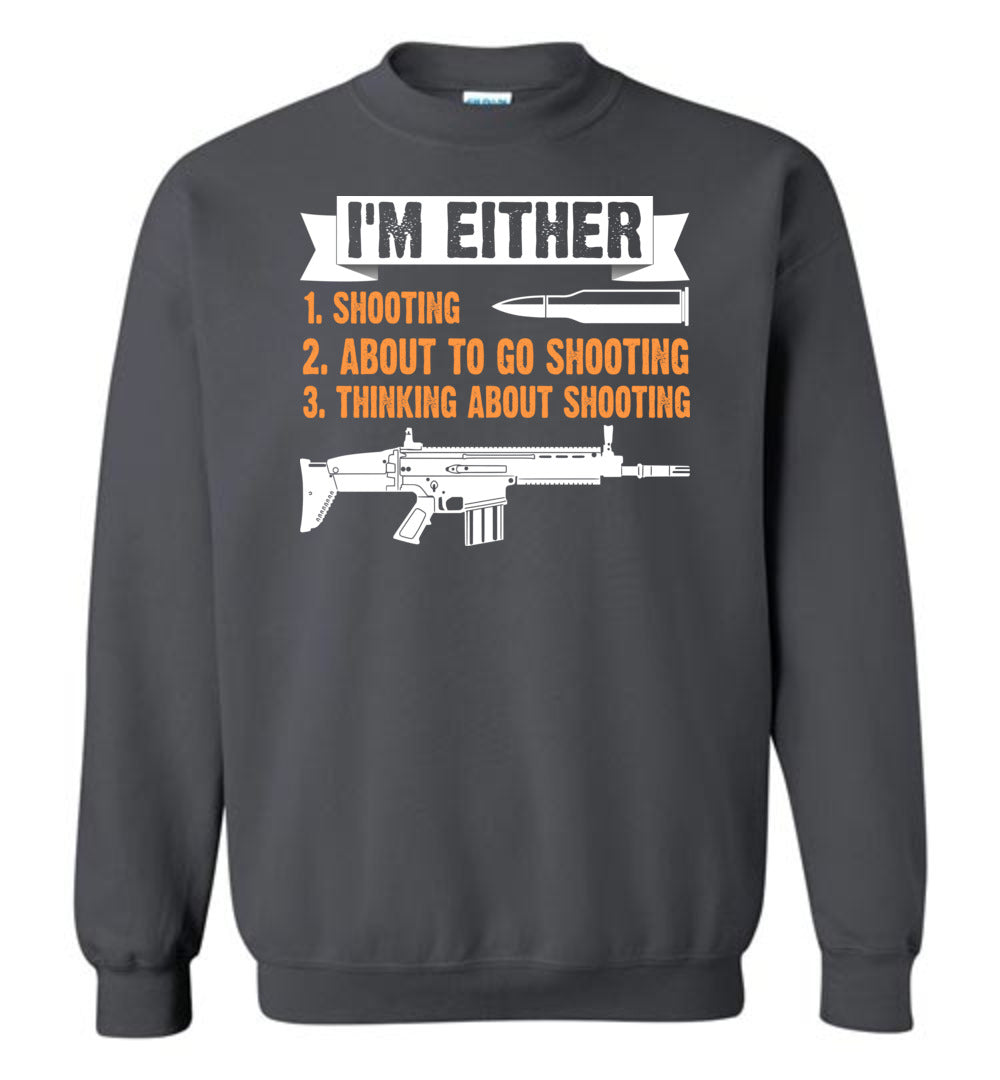 I'm Either Shooting, About to Go Shooting, Thinking About Shooting - Men's Pro Gun Apparel - Charcoal Sweatshirt