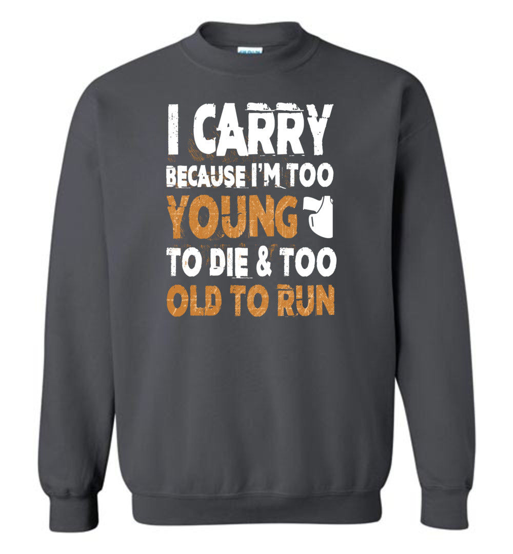 I Carry Because I'm Too Young to Die & Too Old to Run - Pro Gun Men's Sweatshirt - Charcoal