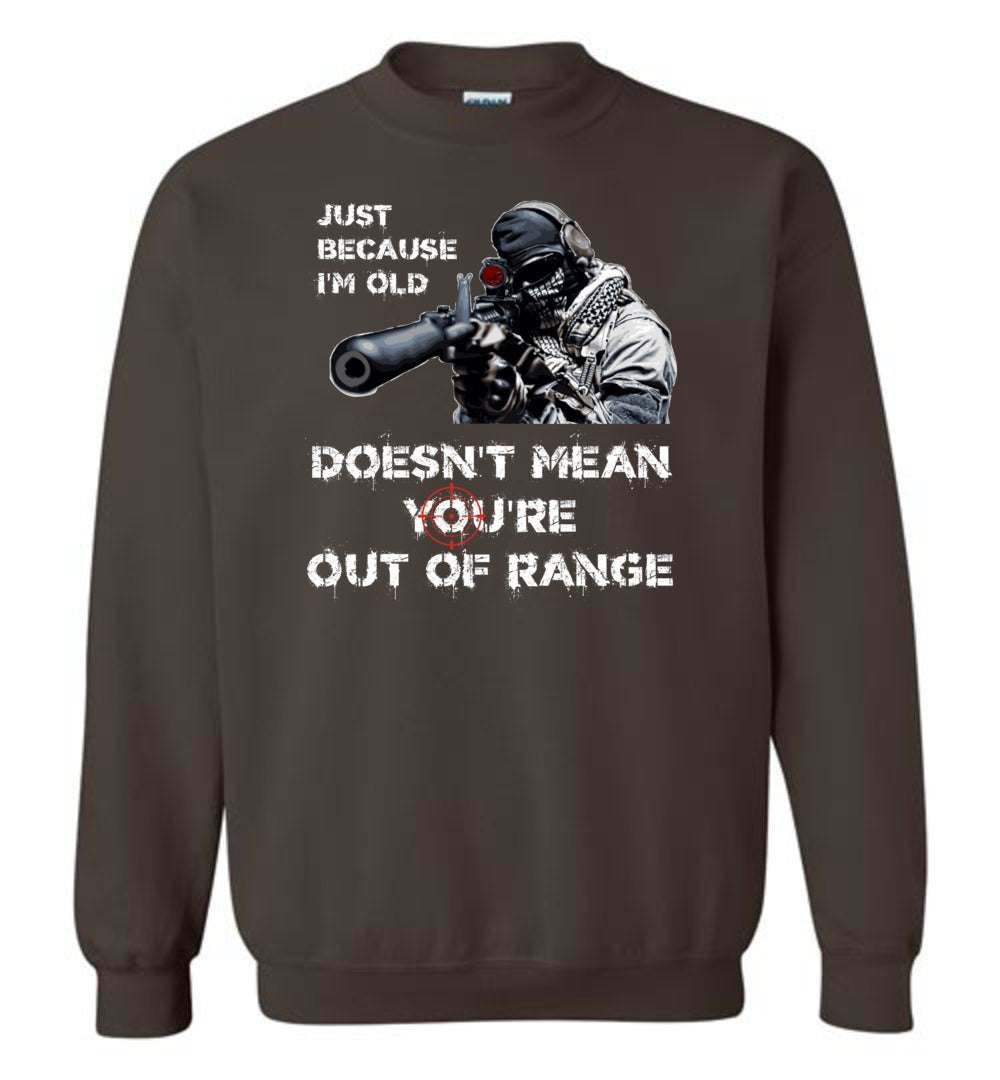 Just Because I'm Old Doesn't Mean You're Out of Range - Pro Gun Men's Sweatshirt - Dark Brown