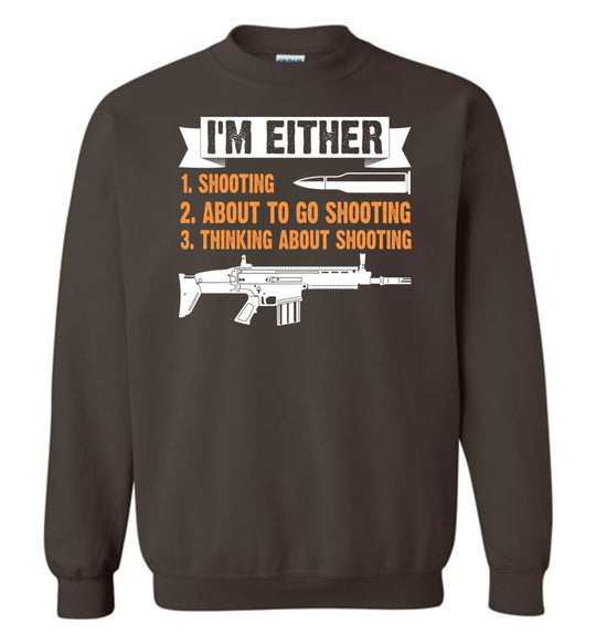 I'm Either Shooting, About to Go Shooting, Thinking About Shooting - Men's Pro Gun Apparel - Dark Brown Sweatshirt