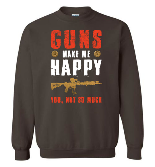 Guns Make Me Happy You, Not So Much - Men's Pro Gun Apparel - Dark Chocolate Sweatshirt