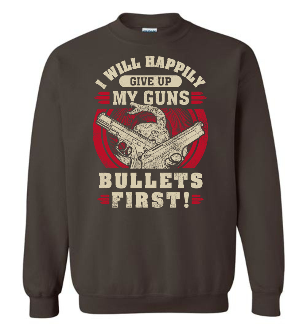 I Will Happily Give Up My Guns, Bullets First - Men's Pro-Gun Clothing - Brown Sweatshirt