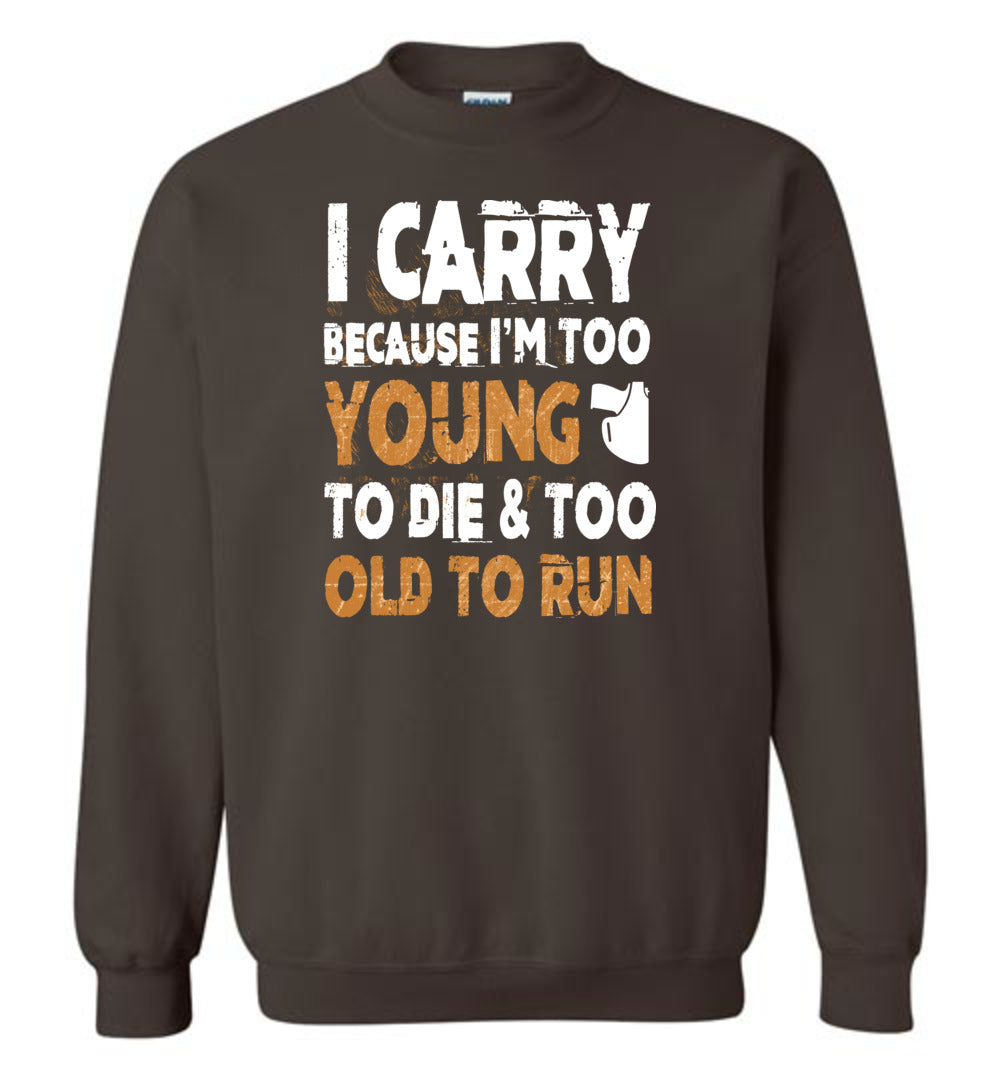 I Carry Because I'm Too Young to Die & Too Old to Run - Pro Gun Men's Sweatshirt - Dark Chocolate