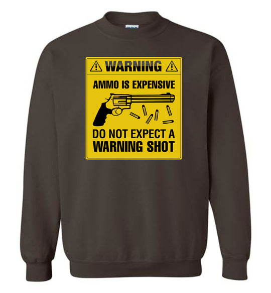 Ammo Is Expensive, Do Not Expect A Warning Shot - Men's Pro Gun Clothing - Dark Chocolate Sweatshirt