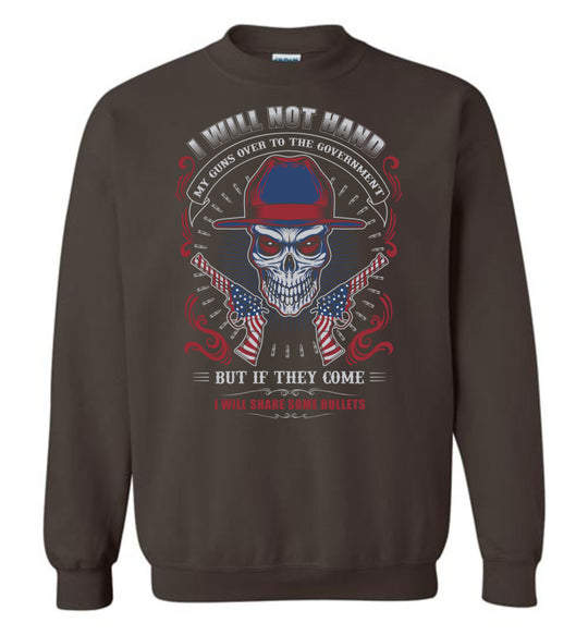 I Will Not Hand My Guns To Government, But If They Come I will Share Some Bullets - Men's Sweatshirt - Dark Brown