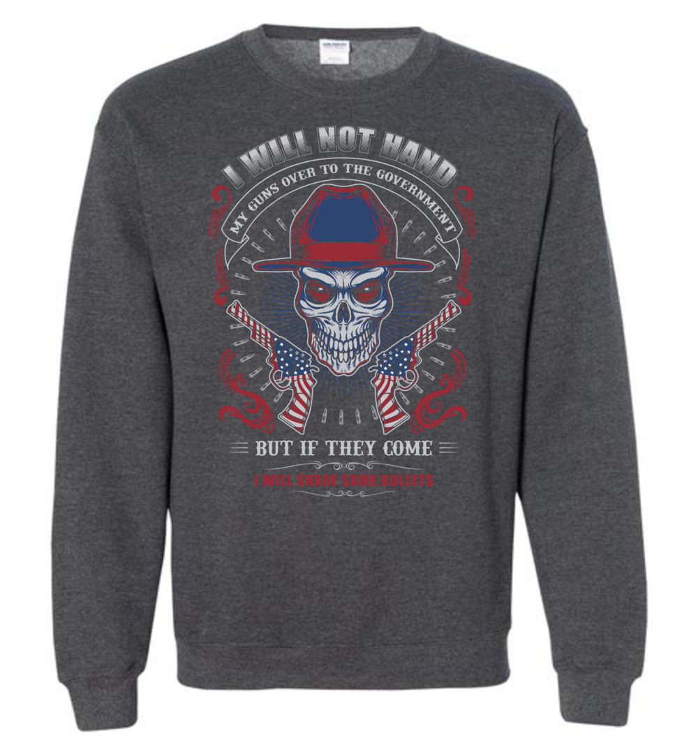 I Will Not Hand My Guns To Government, But If They Come I will Share Some Bullets - Men's Sweatshirt - Dark Heather
