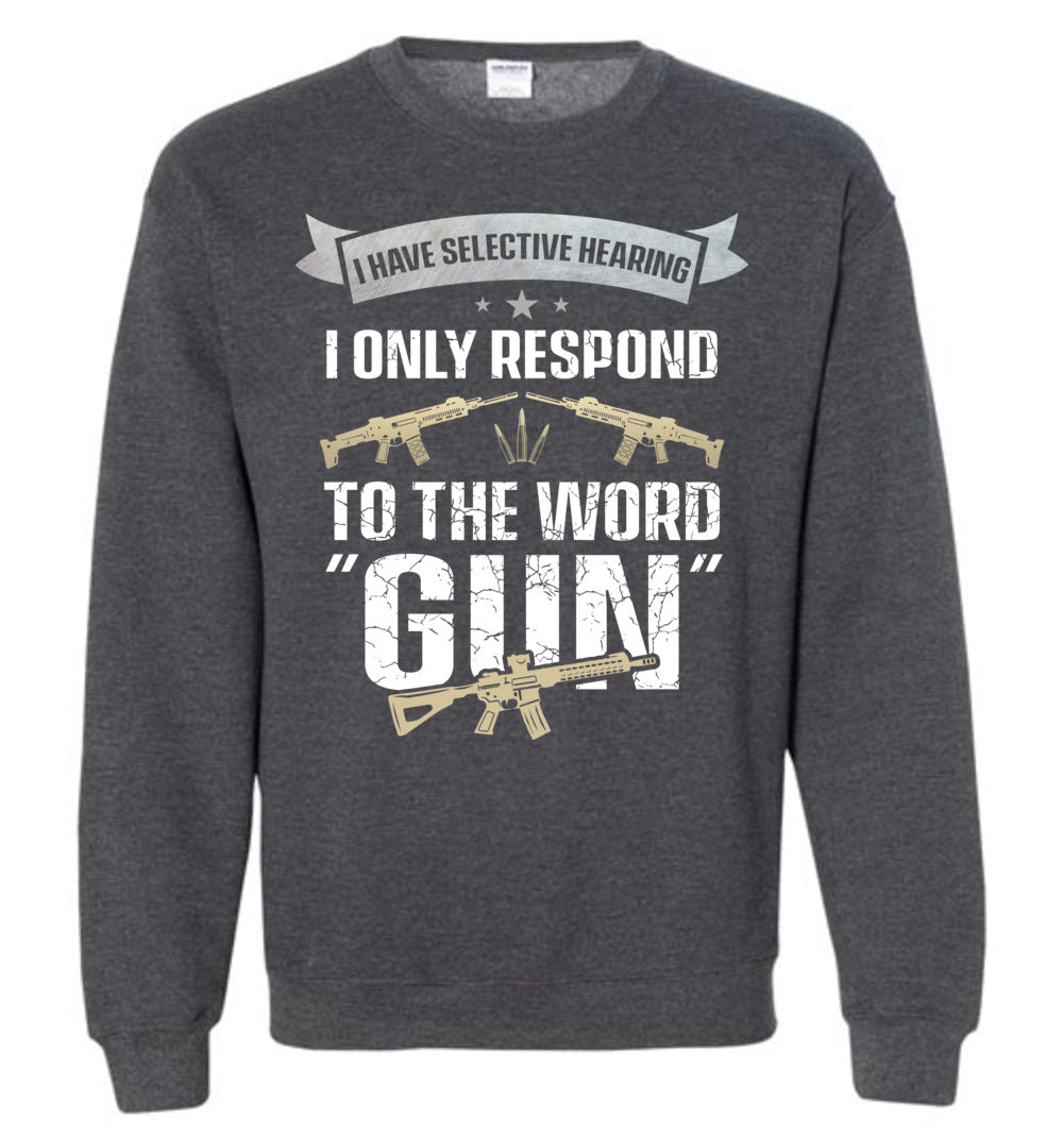 I Have Selective Hearing I Only Respond to the Word Gun - Shooting Men's Clothing - Dark Heather Sweatshirt