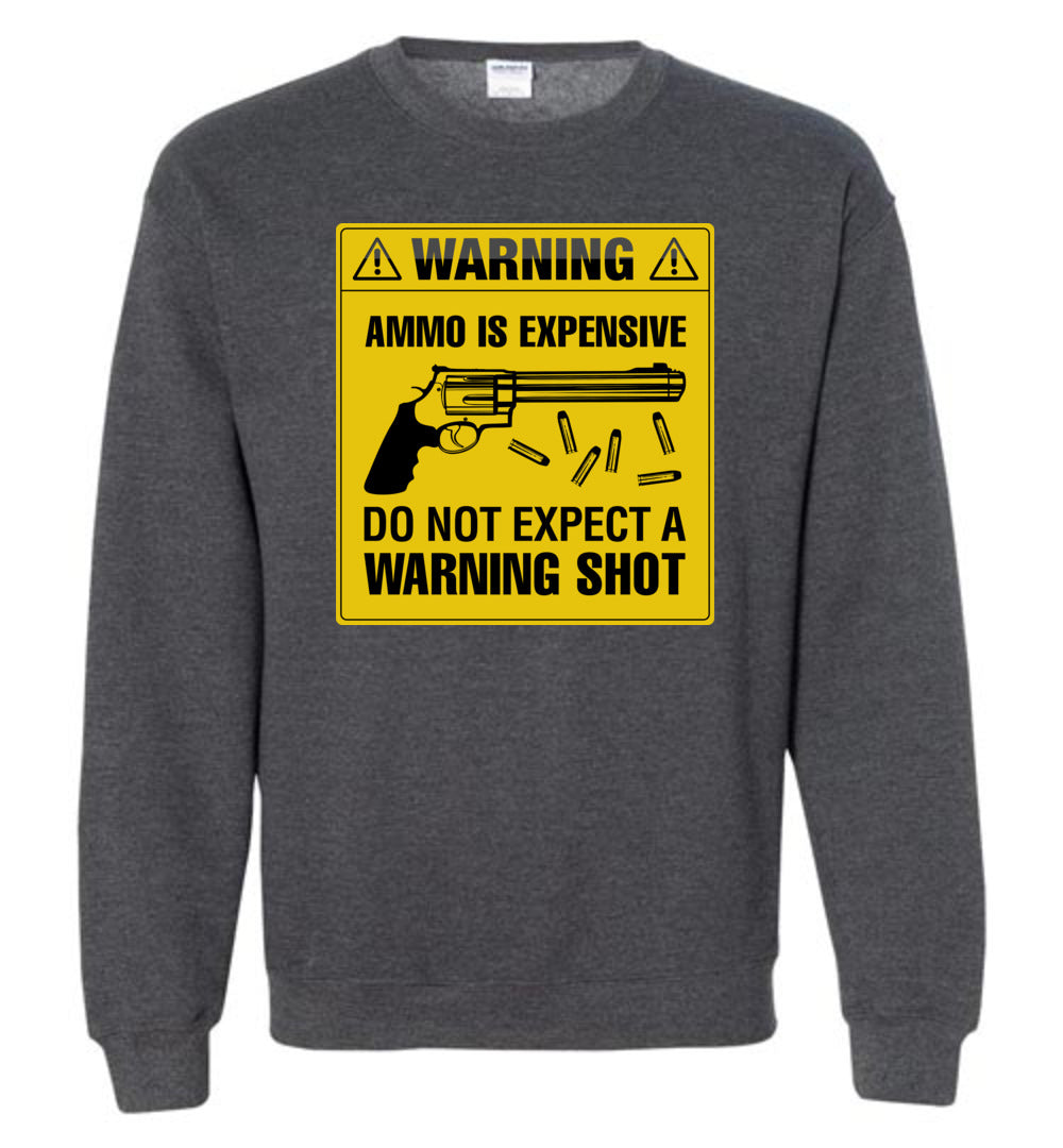 Ammo Is Expensive, Do Not Expect A Warning Shot - Men's Pro Gun Clothing - Dark Heather Sweatshirt