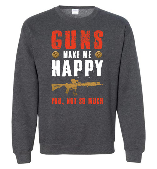 Guns Make Me Happy You, Not So Much - Men's Pro Gun Apparel - Dark Heather Sweatshirt
