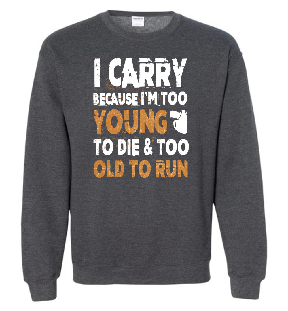 I Carry Because I'm Too Young to Die & Too Old to Run - Pro Gun Men's Sweatshirt - Dark Heather