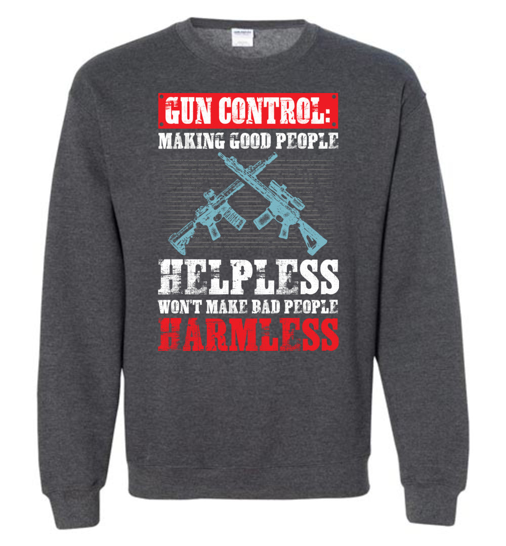Gun Control: Making Good People Helpless Won't Make Bad People Harmless – Pro Gun Men's Sweatshirt - Dark Heather