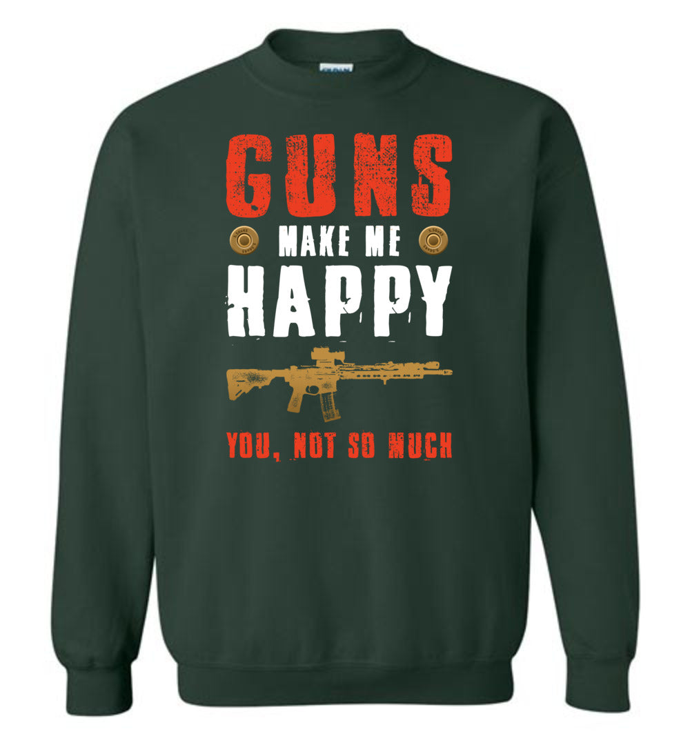 Guns Make Me Happy You, Not So Much - Men's Pro Gun Apparel - Green Sweatshirt