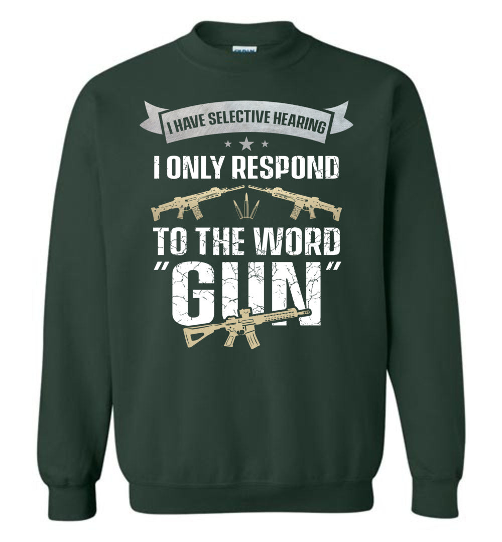 I Have Selective Hearing I Only Respond to the Word Gun - Shooting Men's Clothing - Green Sweatshirt