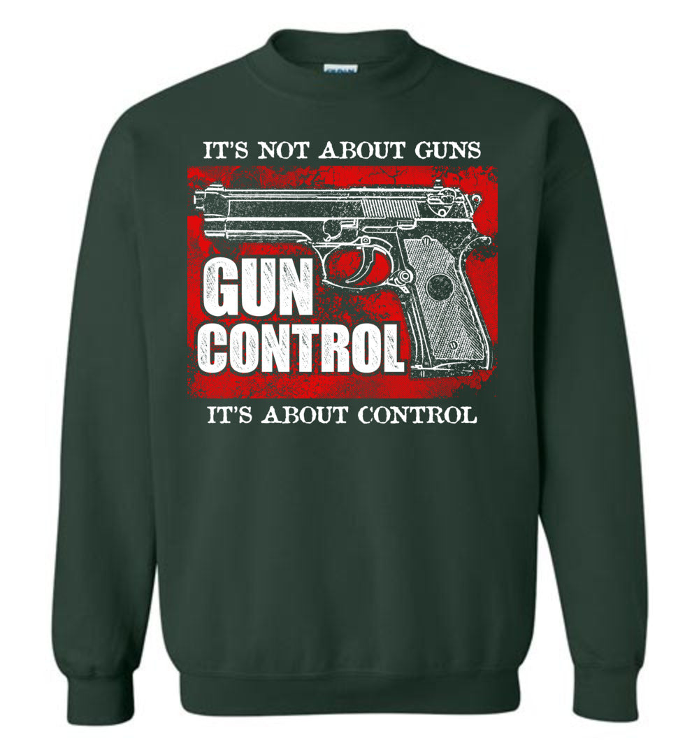 Gun Control. It's Not About Guns, It's About Control - Pro Gun Men's Sweatshirt - Green