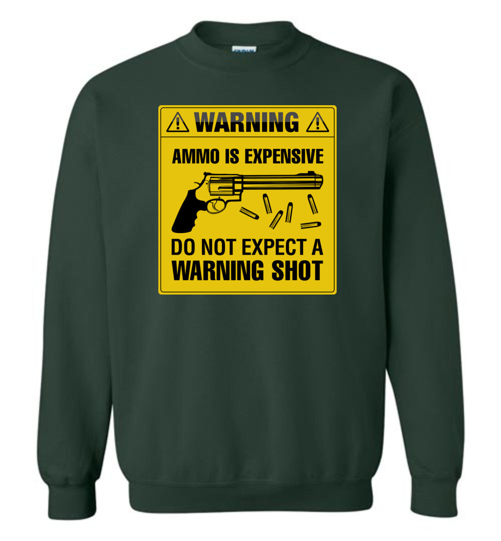 Ammo Is Expensive, Do Not Expect A Warning Shot - Men's Pro Gun Clothing - Green Sweatshirt
