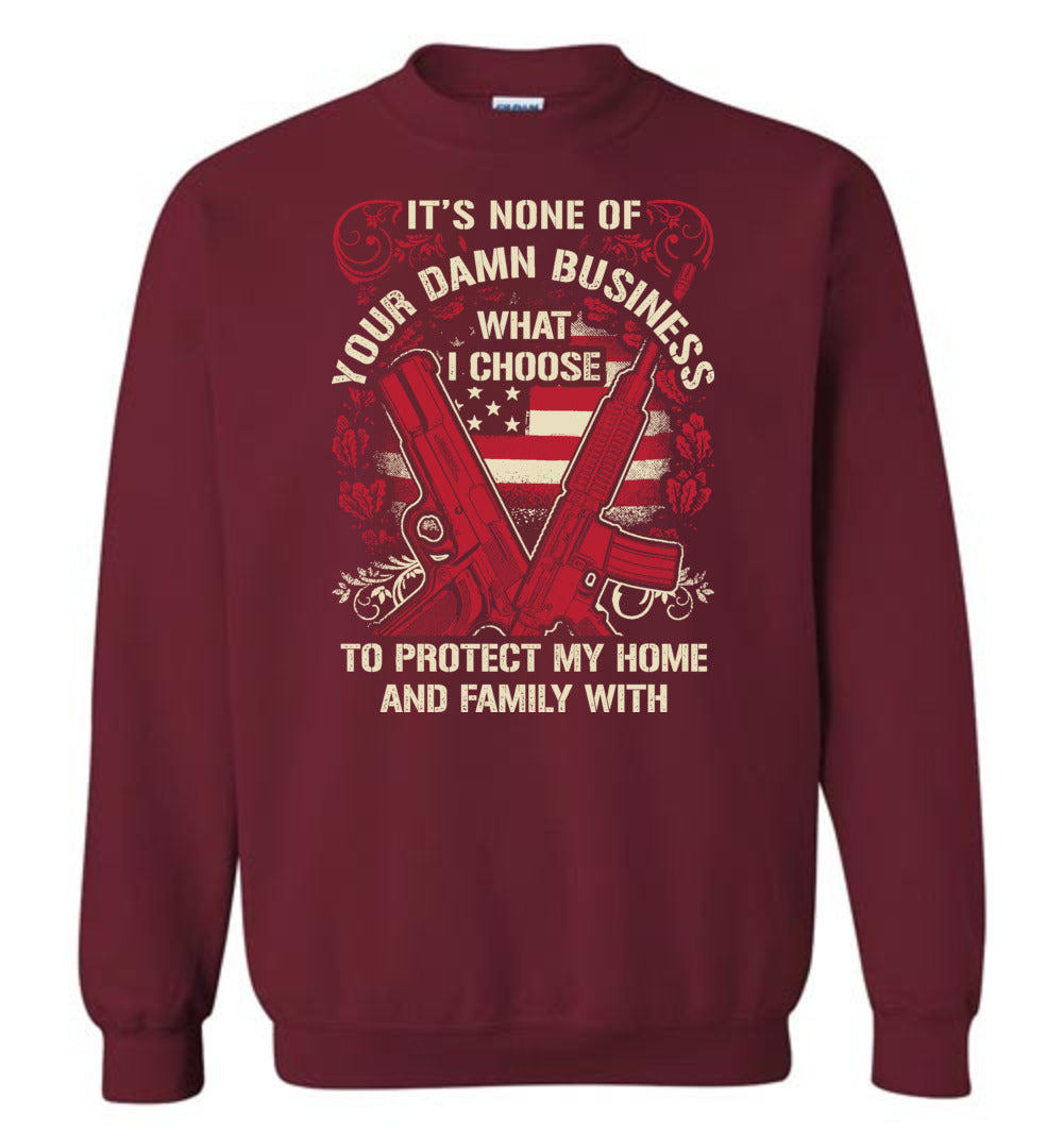 It's None Of Your Business What I Choose To Protect My Home and Family With - Men's 2nd Amendment Sweatshirt - Garnet